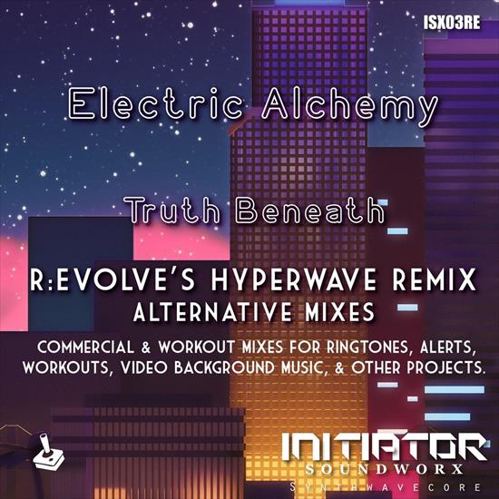 Electric_Alchemy_-_Truth_Beneath_REVOLVE_Remix... - 00_electric_alchemy_-_truth_beneat...lternative_mixes-isx03re-web-2021.jpg